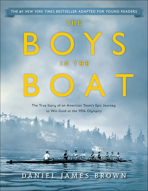 Boys in the Boat: The True Story of an American Team's Epic Journey to Win Gold by Brown, Daniel James