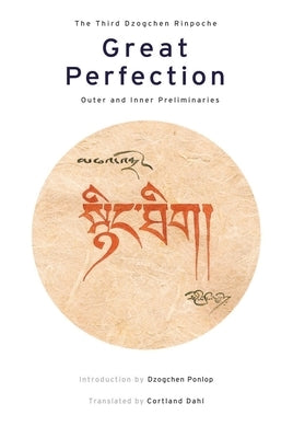 Great Perfection: Outer and Inner Preliminaries by Dzogchen Rinpoche