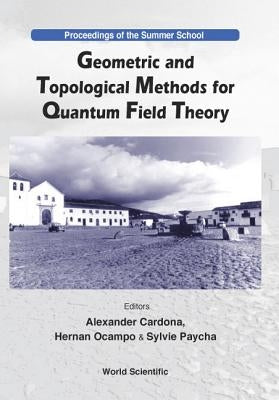 Geometric and Topological Methods for Quantum Field Theory - Proceedings of the Summer School by Cardona, Alexander