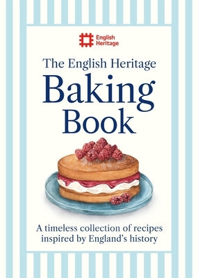 The English Heritage Baking Book: A Timeless Collection of Classic Recipes Inspired by England's History by Heritage, English