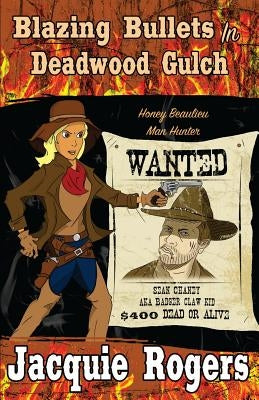 Blazing Bullets in Deadwood Gulch by Rogers, Jacquie