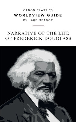 Worldview Guide for the Narrative of the Life of Frederick Douglass by Meador, Jake