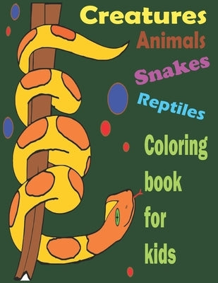 Creatures animals reptiles coloring book for kids: Stress Relief Coloring Book, Realistic SNAKES for Coloring Stress Relieving - Illustrated Drawings by Soad's, Soudata