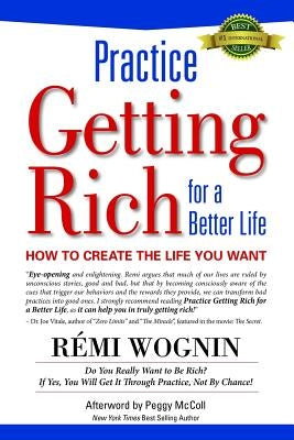 Practice Getting Rich for a Better Life: How to Create the Life You Want by McColl, Peggy