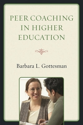 Peer Coaching in Higher Education by Gottesman, Barbara L.