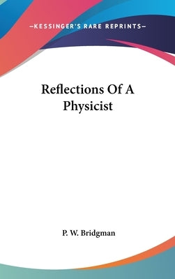 Reflections Of A Physicist by Bridgman, P. W.