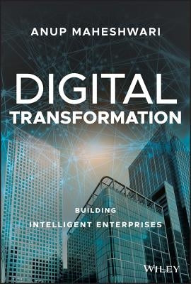 Digital Transformation: Building Intelligent Enterprises by Maheshwari, Anup