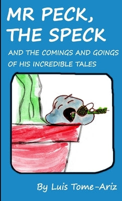 Mr Peck, the Speck and the comings and goings of his incredible tales by Tome Ariz, Luis
