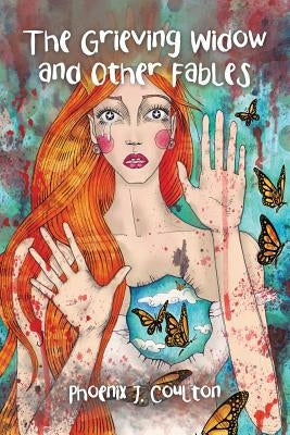 The Grieving Widow and Other Fables by Coulton, Phoenix J.