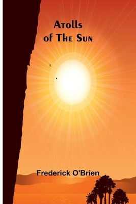 Atolls Of The Sun by O'Brien, Frederick