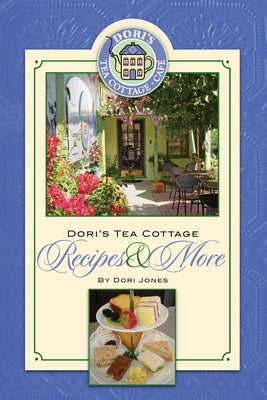 Dori's Tea Cottage Recipes and More by Jones, Dori