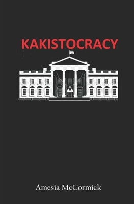 Kakistocracy by McCormick, Amesia