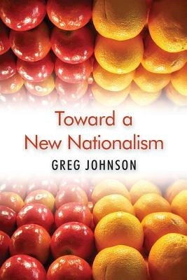 Toward a New Nationalism by Johnson, Greg