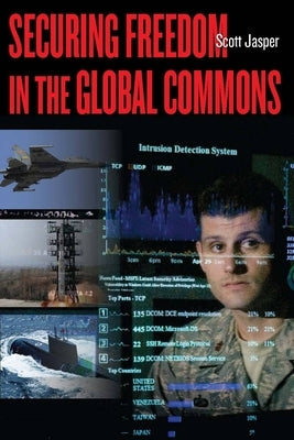 Securing Freedom in the Global Commons by Jasper, Scott