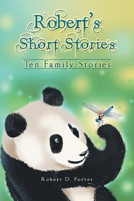 Robert's Short Stories: Ten Family Stories by Porter, Robert D.