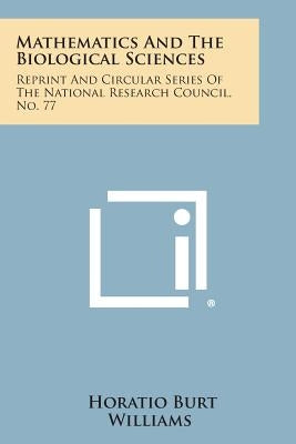 Mathematics and the Biological Sciences: Reprint and Circular Series of the National Research Council, No. 77 by Williams, Horatio Burt