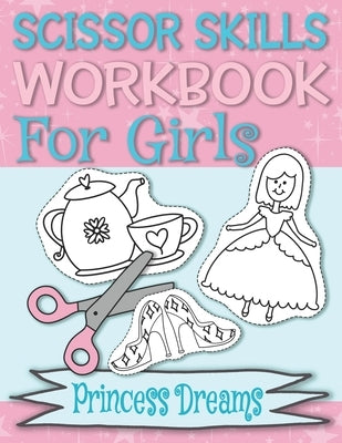 Scissor Skills Workbook Princess Dreams: Cutting Practice for Preschoolers Toddlers Coloring Book Easy Preschool Workbook for Kids Ages 3-5 by Club, Kidlet