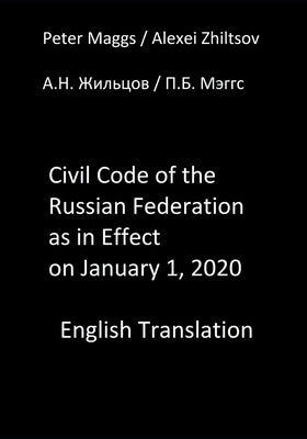 Civil Code of the Russian Federation as in Effect on January 1, 2020: English Translation by Zhiltsov, Alexei