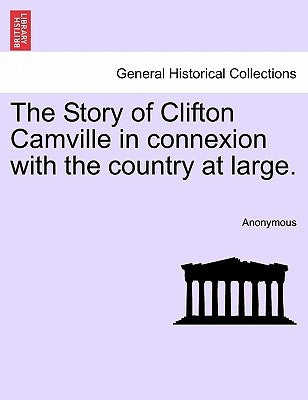 The Story of Clifton Camville in Connexion with the Country at Large. by Anonymous