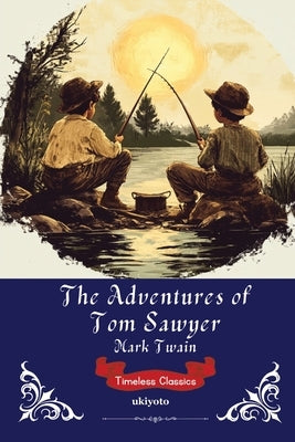 The Adventures of Tom Sawyer Timeless Classics by Mark Twain