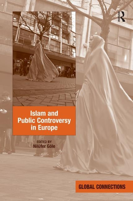 Islam and Public Controversy in Europe by Göle, Nilüfer