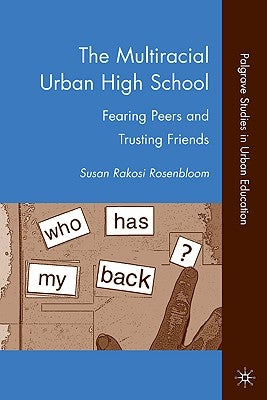 The Multiracial Urban High School: Fearing Peers and Trusting Friends by Rosenbloom, S.