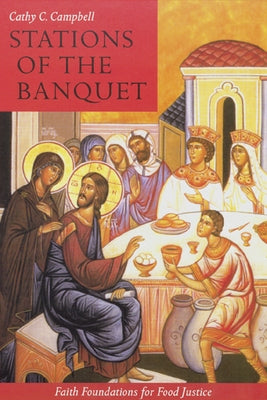 Stations of the Banquet: Faith Foundations for Food Justice by Campbell, Cathy C.
