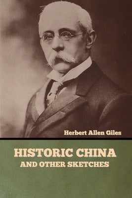 Historic China and Other Sketches by Giles, Herbert Allen