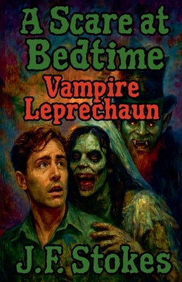 A Scare at Bedtime: Vampire Leprechaun by Stokes, J. F.