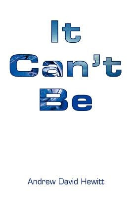 It Can't Be by Hewitt, Andrew David
