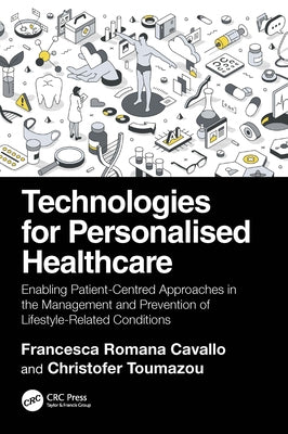 Technologies for Personalised Healthcare: Enabling Patient-Centred Approaches in the Management and Prevention of Lifestyle-Related Conditions by Romana Cavallo, Francesca