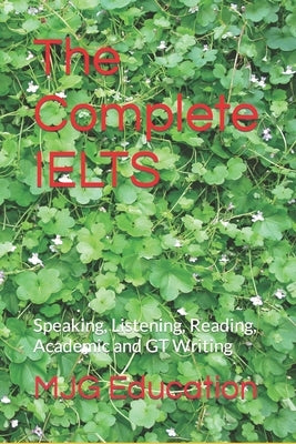 The Complete IELTS: Speaking, Listening, Reading, Academic and GT Writing by Education, Mjg