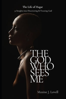 The God Who Sees Me: The Life of Hagar - 31 Insights Into Discovering & Trusting God by Lovell, Maxine J.