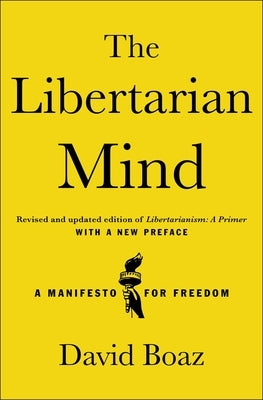 The Libertarian Mind: A Manifesto for Freedom by Boaz, David
