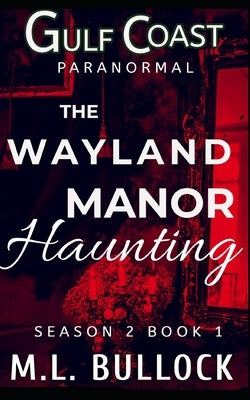 The Wayland Manor Haunting by Bullock, M. L.