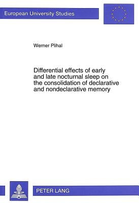 Differential Effects of Early and Late Nocturnal Sleep on the Consolidation of Declarative and Nondeclarative Memory by Plihal, Werner