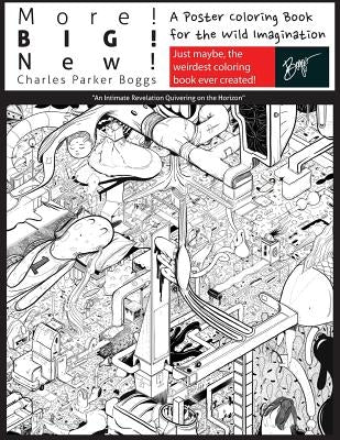More! Big! New!: A Poster Coloring Book for the Wild Imagination by Boggs, Charles Parker