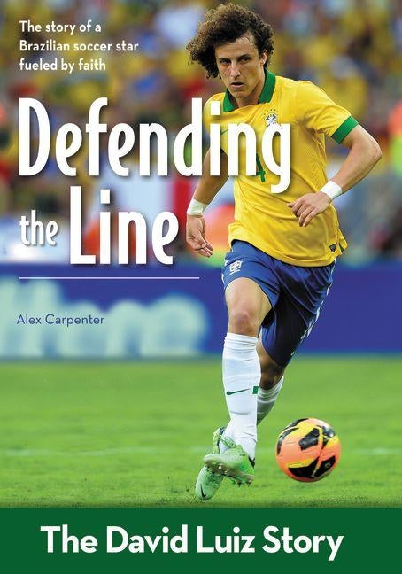 Defending the Line: The David Luiz Story by Carpenter, Alex