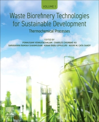 Waste Biorefinery Technologies for Sustainable Development: Volume 1: Thermochemical Processes by Venkatachalam, Ponnusami
