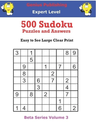 500 Expert Sudoku Puzzles and Answers Beta Series Volume 3: Easy to See Large Clear Print by Publishing, Genius