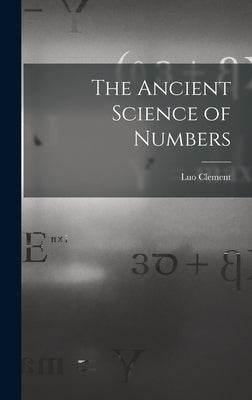 The Ancient Science of Numbers by Clement, Luo