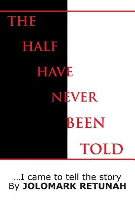 The Half Have Never Been Told: ...I Came to tell the Story by Retunah, Jolomark