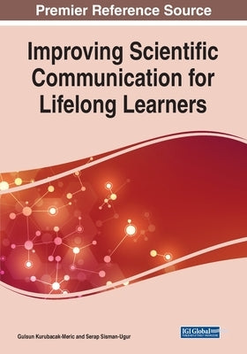 Improving Scientific Communication for Lifelong Learners by Kurubacak-Meric, Gulsun