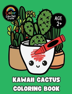 Kawaii Cactus Coloring Book: Large-Print, Cute, Funny, Easy Cactus, Succulents, Simple Plant Illustrations, For Cactus Lover Kids Boys and Girls Age 2 by Dat, Color Like