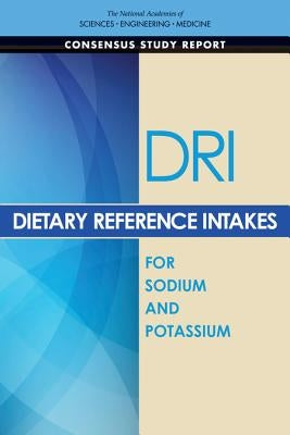 Dietary Reference Intakes for Sodium and Potassium by National Academies of Sciences Engineeri