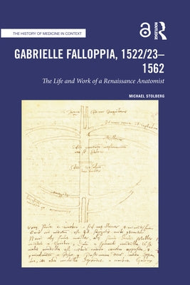 Gabrielle Falloppia, 1522/23-1562: The Life and Work of a Renaissance Anatomist by Stolberg, Michael