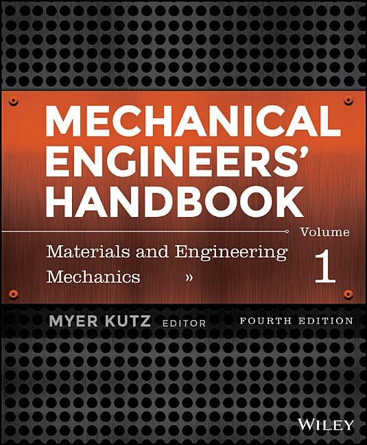 Mechanical Engineers' Handbook, Volume 1: Materials and Engineering Mechanics by Kutz, Myer