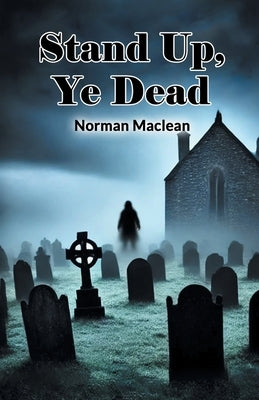 Stand Up, Ye Dead by MacLean, Norman
