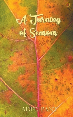A Turning of Seasons by Pant, Aditi