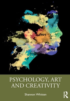 Psychology, Art and Creativity by Whitten, Shannon